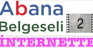 <center> Abana Belgeseli 2 </center><center><font color=’blue’> İNTERNETTE </font></center>