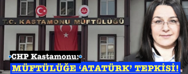 <center> CHP Kastamonu: </center><center><font color=’blue’> MÜFTÜLÜĞE ‘ATATÜRK’ TEPKİSİ! </font></center>