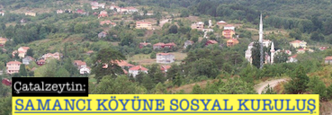 <center> Çatalzeytin: </center><center><font color=’blue’> SAMANCI KÖYÜNE SOSYAL KURULUŞ </font></center>