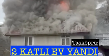 <center> Taşköprü: </center><center><font color=’blue’>2 KATLI EV YANDI </font></center>