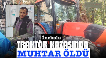 <center> İnebolu: </center><center><font color=’blue’> TRAKTÖR KAZASINDA MUHTAR ÖLDÜ </font></center>