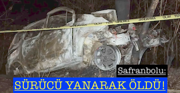 <center> Safranbolu: </center><center><font color=’blue’> SÜRÜCÜ YANARAK ÖLDÜ! </font></center>
