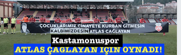 <center> Kastamonuspor  </center><center><font color=’blue’> ATLAS ÇAĞLAYAN İÇİN OYNADI! </font></center>