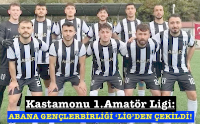 <center> Kastamonu 1.Amatör Lig: </center><center><font color=’blue’> ABANA GENÇLERBİRLİĞİ ‘LİG’DEN ÇEKİLDİ! </font></center>