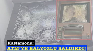 <center> Kastamonu: </center><center><font color=’blue’> ATM’YE BALYOZLU SALDIRDI! </font></center>