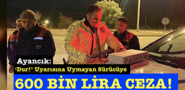 <center> Ayancık: </center><center><font color=’blue’>‘Dur!’ Uyarısına Uymayan Sürücüye  600 BİN LİRA CEZA!  </font></center>