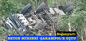 <center> Doğanyurt: </center><center><font color=’blue’> BETON MİKSERİ ‘ŞARAMPOL’E UÇTU </font></center>