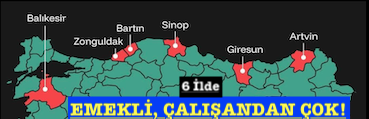 <center>6 İlde </center><center><font color=’blue’> EMEKLİ, ÇALIŞANDAN ÇOK! </font></center>