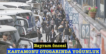 <center> Bayram öncesi </center><center><font color=’blue’> KASTAMONU OTOGARINDA YOĞUNLUK </font></center>