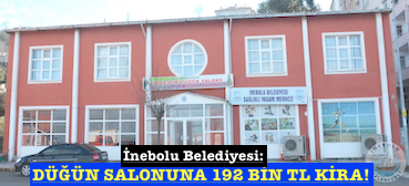 <center> İnebolu Belediyesi: </center><center><font color=’blue’> DÜĞÜN SALONUNA 92 BİN TL KİRA! </font></center>