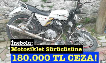 <center> İnebolu’da Motosiklet Sürücüsüne </center><center><font color=’blue’>180.000 TL CEZA! </font></center>
