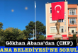 <center> Gökhan Abana’dan (CHP)  </center><center><font color=’blue’> ABANA BELEDİYESİNE SORULAR! </font></center>