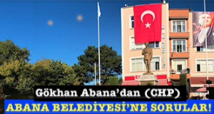 <center> Gökhan Abana’dan (CHP)  </center><center><font color=’blue’> ABANA BELEDİYESİNE SORULAR! </font></center>