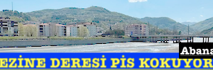<center> Abana: </center><center><font color=’blue’> EZİNE DERESİ PİS KOKUYOR! </font></center>