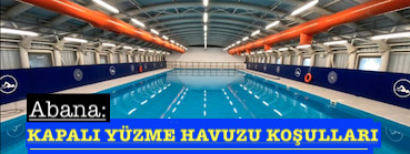 <center> Abana: </center><center><font color=’blue’> KAPALI YÜZME HAVUZU KOŞULLARI </font></center>