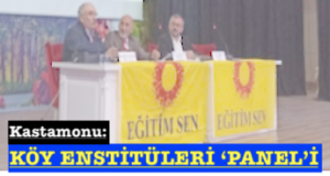 <center> Kastamonu: </center><center><font color=’blue’> KÖY ENSTİTÜLERİ ‘PANEL’İ </font></center>