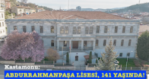<center> Kastamonu: </center><center><font color=’blue’> ABDURRAHMANPAŞA LİSESİ, 141 YAŞINDA! </font></center>