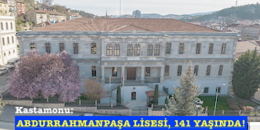<center> Kastamonu: </center><center><font color=’blue’> ABDURRAHMANPAŞA LİSESİ, 141 YAŞINDA! </font></center>