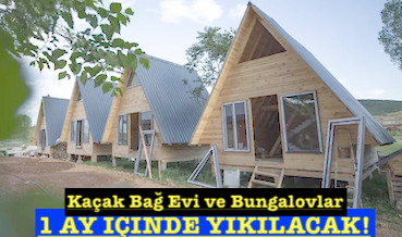<center> Kaçak Bağ Evi ve Bungalovlar </center><center><font color=’blue’>1 AY İÇİNDE YIKILACAK! </font></center>