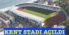 <center> Sinop: </center><center><font color=’blue’> KENT STADI AÇILDI </font></center>