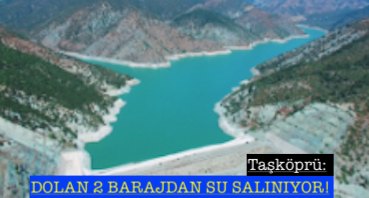 <center> Taşköprü:  </center><center><font color=’blue’> DOLAN 2 BARAJDAN SU SALINIYOR! </font></center>
