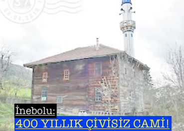 <center> İnebolu: </center><center><font color=’blue’>400 YILLIK ÇİVİSİZ CAMİ! </font></center>