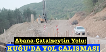 <center> Abana-Çatalzeytin Yolu: </center><center><font color=’blue’> KUĞU’DA YOL ÇALIŞMASI </font></center>
