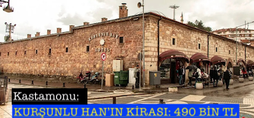 <center> Kastamonu: </center><center><font color=’blue’> KURŞUNLU HAN’IN KİRASI: 490 BİN TL </font></center>