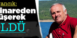 <center> Ayancık: </center><center><font color=’blue’> MİNAREDEN DÜŞEREK ÖLDÜ! </font></center>