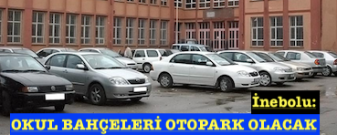 <center> İnebolu: </center><center><font color=’blue’> OKUL BAHÇELERİ OTOPARK OLACAK </font></center>
